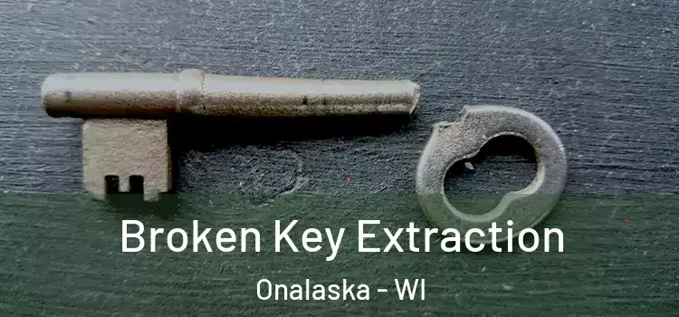 Broken Key Extraction Onalaska - WI