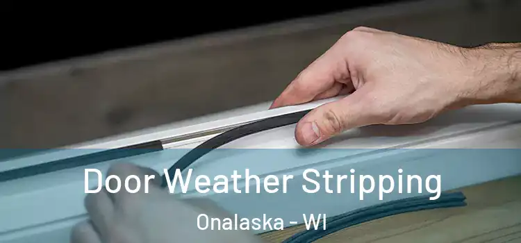 Door Weather Stripping Onalaska - WI